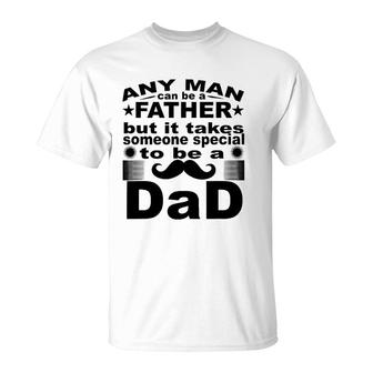 Any Man Can Father But It Takes Someone Special To Be A Dad T-Shirt | Mazezy