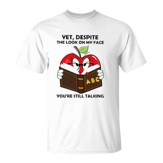 Apple Books Yet Despite The Look On My Face You're Still Talking T-Shirt | Mazezy