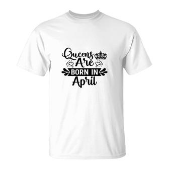 April Women Happu Birthday Queens Are Born In April T-Shirt - Seseable