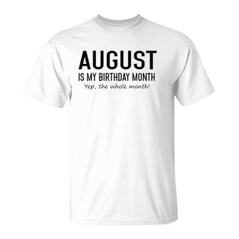 August Is My Birthday Month Yeb The Whole Month T-Shirt | Mazezy