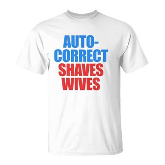 Auto Correct Shaves Wives Saves Lives T-Shirt | Mazezy DE