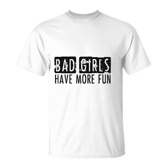 Bad Girls Have More Fun T-Shirt | Mazezy