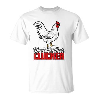 Bad Mother Clucker Awesome Gift For Holidays T-Shirt | Mazezy