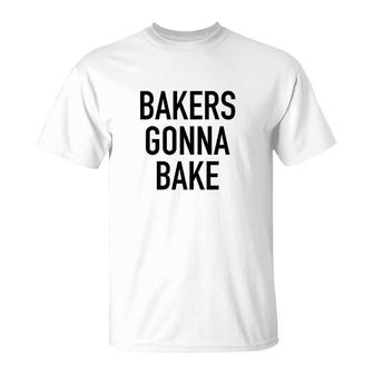 Bakers Gonna Bake Funny Baking Quote T-Shirt | Mazezy