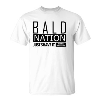 Bald Nation Just Shave It Hair Is Overrated T-Shirt