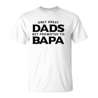 Bapa Gift Only Great Dads Get Promoted To Bapa T-Shirt | Mazezy