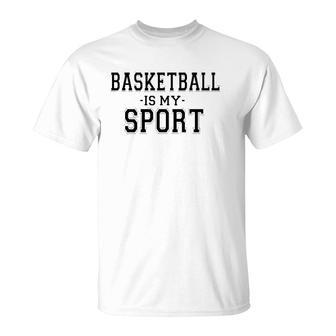 Basketball Is My Sport Basketball Funny T-Shirt | Mazezy