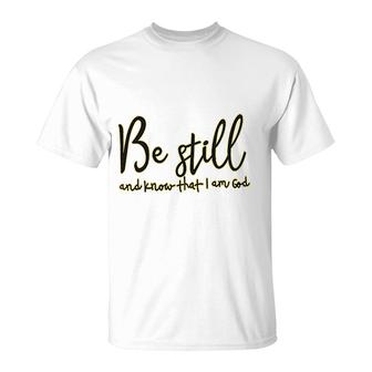 Be Still And Know That I Am God T-Shirt | Mazezy