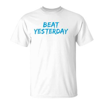 Beat Yesterday - Inspirational Gym Workout Motivating T-Shirt | Mazezy