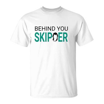 Behind You Skipper Boating Skipper T-Shirt | Mazezy