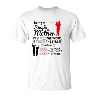 Being A Single Mother Twice The Work T-Shirt | Mazezy