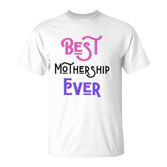 Best Mothership Ever Mommy Mother Step Mom Mother's Day Love T-Shirt | Mazezy