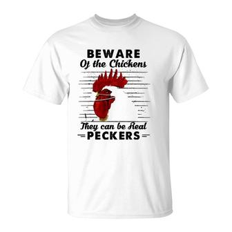 Beware Of The Chickens They Can Be Real Peckers T-Shirt | Mazezy