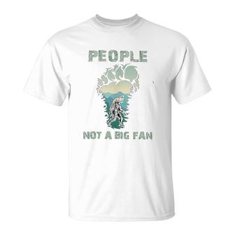 Bigfoot People Not A Big Fan T-Shirt | Mazezy
