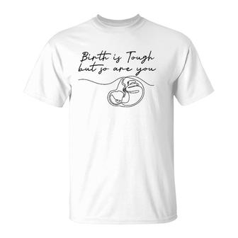 Birth Is Tough But So Are You Motivation Doula Midwife T-Shirt | Mazezy DE