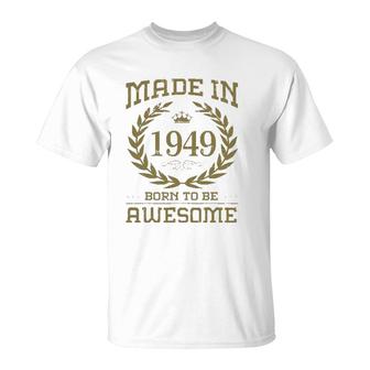 Birthday 365 Made In 1949 Born To Be Awesome Birthday Gifts T-Shirt | Mazezy
