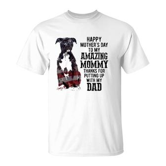 Black American Pitbull Terrier Happy Mother's Day Dog Mom To My Amazing Mommy Thanks For Putting Up With My Dad American Flag T-Shirt | Mazezy