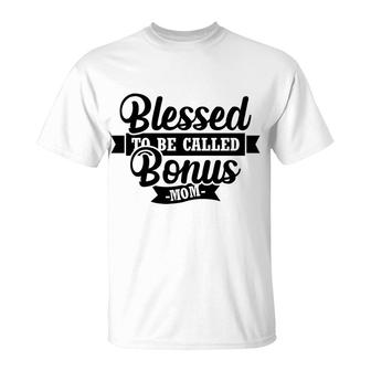 Blessed To Be Called Bonus Mom Gift For Step Mother T-Shirt - Seseable