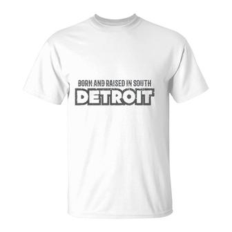 Born And Raised In South Detroit T-shirt - Thegiftio UK