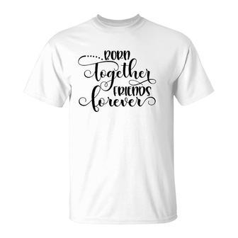 Born Together Friends Forever Twins Girls Sisters Outfit T-Shirt