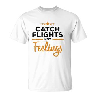 Catch Flights Not Feelings Flight Attendan T-Shirt | Mazezy