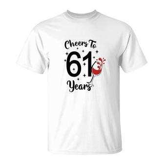 Cheers To 61 Years Happy 61Th Birthday T-Shirt - Seseable