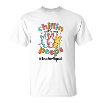 Chillin With My Peeps Teacher Squad Easter Day T-Shirt | Mazezy