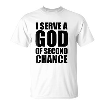 Christerest I Serve God Of Second Chance Christian T-Shirt