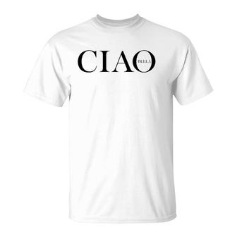 Ciao Bella Italian Greeting In Italy T-Shirt | Mazezy