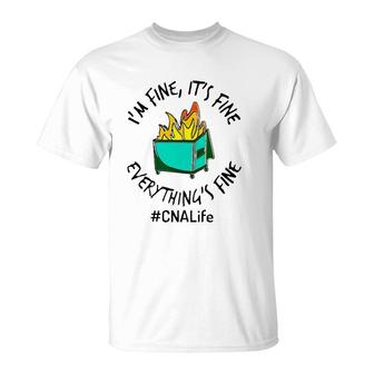 Cna Life Hashtag I'm Fine It's Fine Everything's Fine Fire Nurse Gift T-Shirt | Mazezy