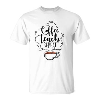 Coffee Teach Repeat Gift For Teacher Appreciation Day T-Shirt | Mazezy