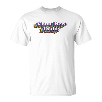 Come Here Daddy Rainbow Gay Pride Retro Lgbtq T-Shirt | Mazezy