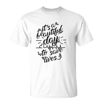 Cool It's A Beautiful Day To Save Lives - Nurse Gift T-Shirt | Mazezy