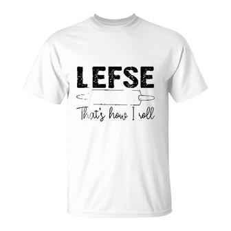 Cool Lefse Thats How Roll Funny Chef Baking Fan Gift T-Shirt | Mazezy