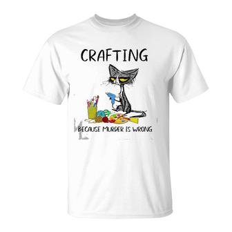 Crafting Because Murder Is Wrong-Best Gift Ideas Cat Lovers T-Shirt | Mazezy DE