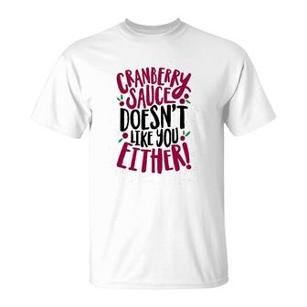Cranberry Sauce Doesnt Like You Either T-Shirt | Mazezy
