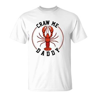 Craw Me Daddy Crawfish Boils T-Shirt | Mazezy