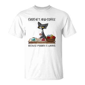 Crochet And Coffee Because Murder Is Wrong Crochet Cat T-Shirt | Mazezy