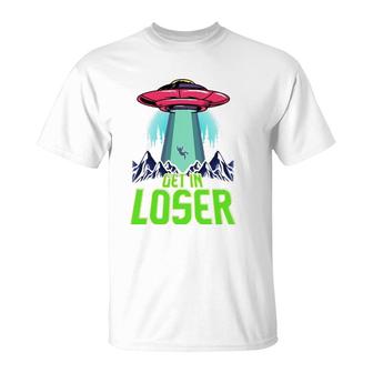 Cute & Funny Get In Loser Ufo Aliens Spaceship T-Shirt | Mazezy