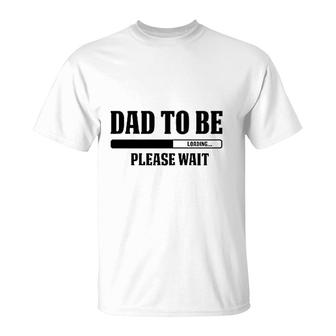 Dad To Be Loading Please Wait T-Shirt | Mazezy