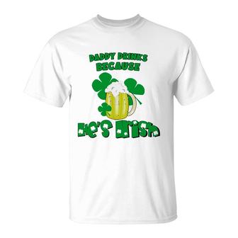 Daddy Drinks Because He Is Irish Beer Lovers St Patricks Day T-shirt - Thegiftio UK