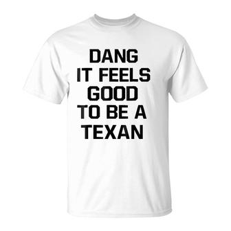 Dang It Feels Good To Be A Texan T-Shirt | Mazezy