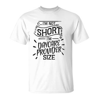 Daycare Provider Child Care Teacher Not Short Funny Gift T-Shirt | Mazezy