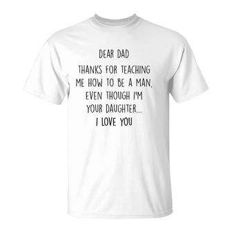 Dear Dad Thanks For Teaching Me How To Be A Man T-Shirt | Mazezy