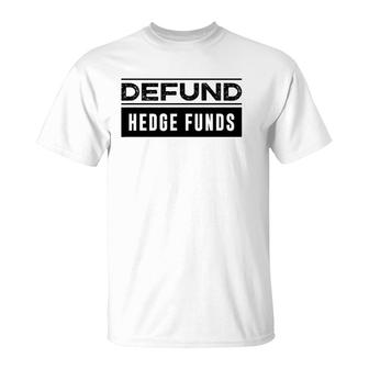 Defund Hedge Funds Stock Market Investing Joke T-Shirt | Mazezy DE
