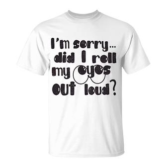 Did I Roll My Eyes Out Loud Funny T-Shirt | Mazezy