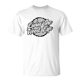 Distressed Living The Wood Life - Funny Woodworking T-Shirt | Mazezy