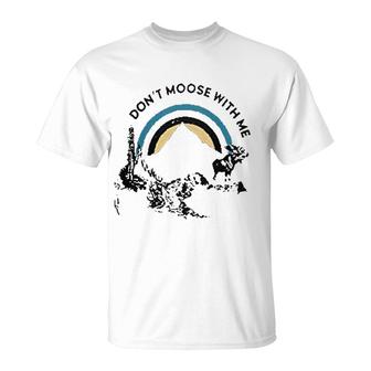 Do Not Moose With Me Mountain Moose T-Shirt | Mazezy