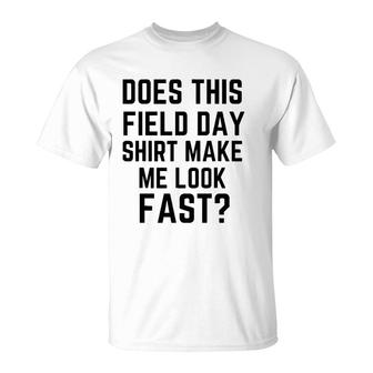 Does This Field Day Make Me Look Fast Teacher's Day T-Shirt | Mazezy