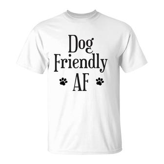 Dog Friendly Af Dog Lover T-Shirt | Mazezy